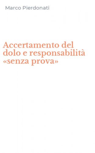 Accertamento del dolo e responsabilit&agrave; &laquo;senza prova&raquo;