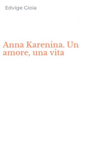 Anna Karenina. Un amore, una vita