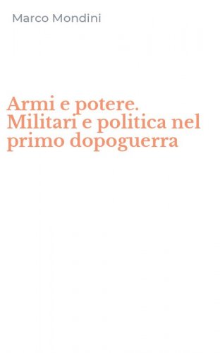 Armi e potere. Militari e politica nel primo dopoguerra