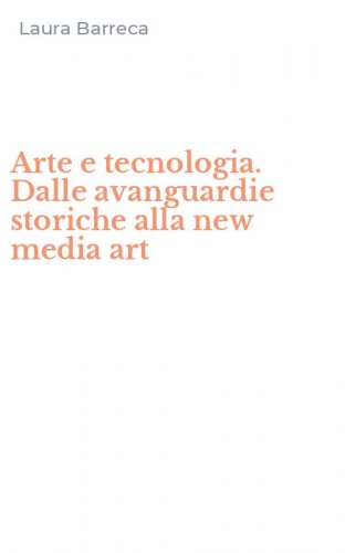 Arte e tecnologia. Dalle avanguardie storiche alla new media art