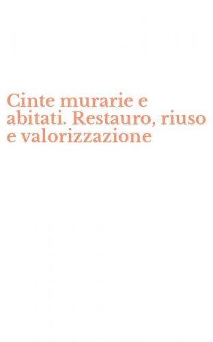 Cinte murarie e abitati. Restauro, riuso e valorizzazione