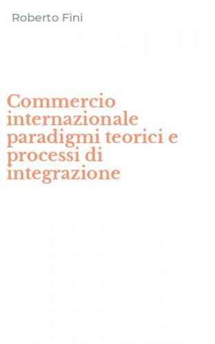 Commercio internazionale paradigmi teorici e processi di integrazione