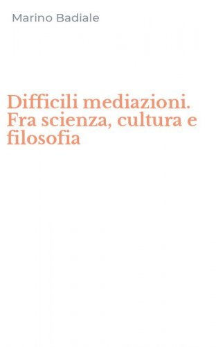 Difficili mediazioni. Fra scienza, cultura e filosofia
