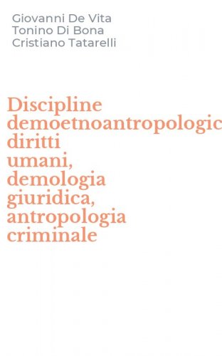 Discipline demoetnoantropologiche: diritti umani, demologia giuridica, antropologia criminale