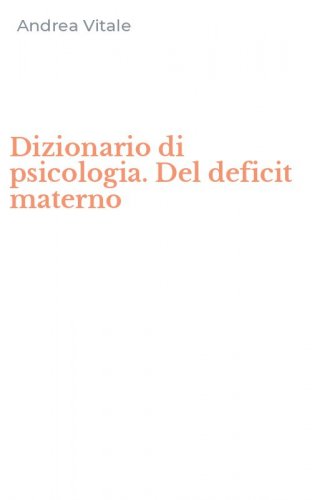 Dizionario di psicologia. Del deficit materno