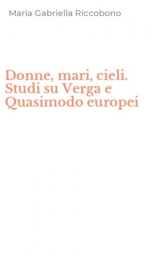 Donne, mari, cieli. Studi su Verga e Quasimodo europei