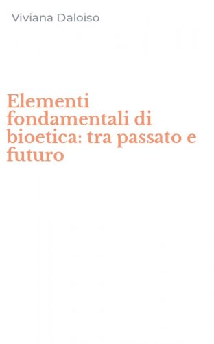 Elementi fondamentali di bioetica: tra passato e futuro