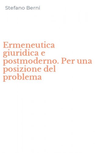 Ermeneutica giuridica e postmoderno. Per una posizione del problema