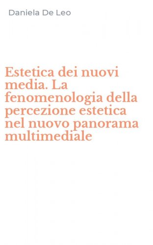 Estetica dei nuovi media. La fenomenologia della percezione estetica nel nuovo panorama multimediale