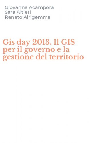 Gis day 2013. Il GIS per il governo e la gestione del territorio