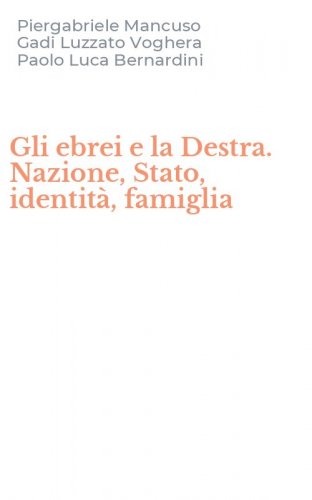 Gli ebrei e la Destra. Nazione, Stato, identit&agrave;, famiglia