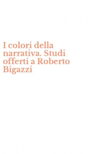 I colori della narrativa. Studi offerti a Roberto Bigazzi