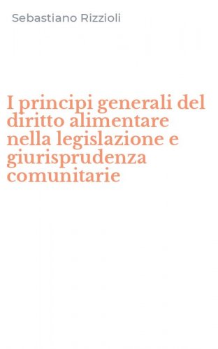 I principi generali del diritto alimentare nella legislazione e giurisprudenza comunitarie