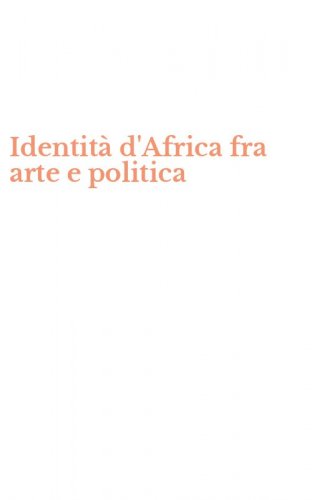 Identit&agrave; d'Africa fra arte e politica