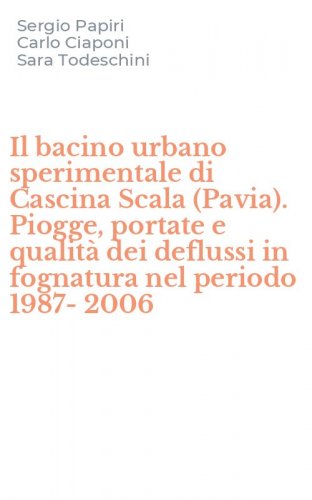 Il bacino urbano sperimentale di Cascina Scala (Pavia). Piogge, portate e qualit&agrave; dei deflussi in fognatura nel periodo 1987-2006