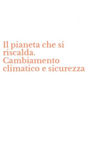 Il pianeta che si riscalda. Cambiamento climatico e sicurezza