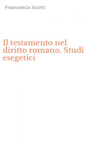 Il testamento nel diritto romano. Studi esegetici