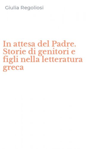 In attesa del Padre. Storie di genitori e figli nella letteratura greca