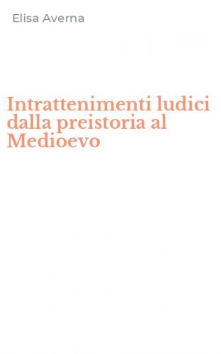 Intrattenimenti ludici dalla preistoria al Medioevo