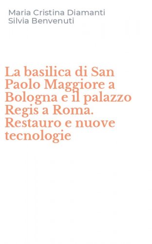 La basilica di San Paolo Maggiore a Bologna e il palazzo Regis a Roma. Restauro e nuove tecnologie