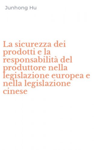 La sicurezza dei prodotti e la responsabilit&agrave; del produttore nella legislazione europea e nella legislazione cinese