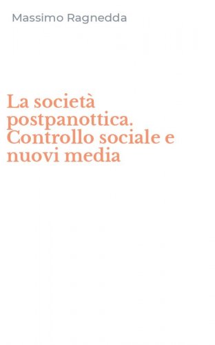 La societ&agrave; postpanottica. Controllo sociale e nuovi media