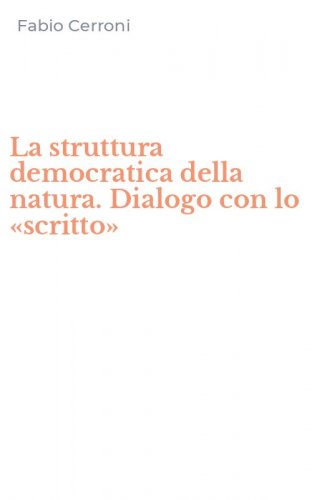 La struttura democratica della natura. Dialogo con lo &laquo;scritto&raquo;