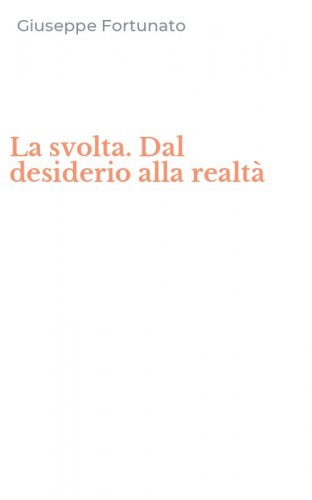 La svolta. Dal desiderio alla realt&agrave;