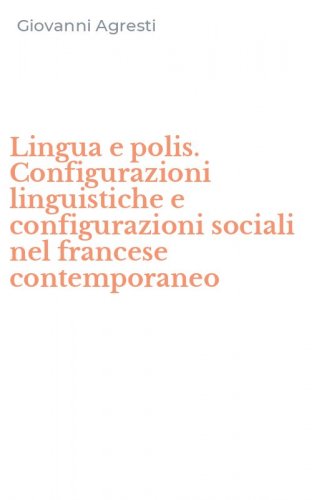 Lingua e polis. Configurazioni linguistiche e configurazioni sociali nel francese contemporaneo