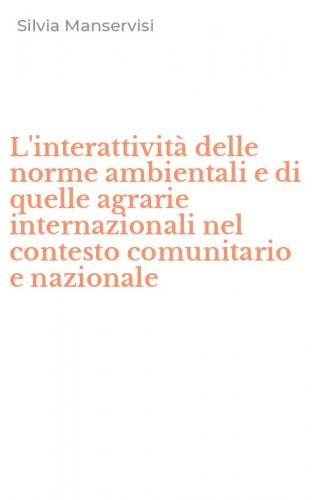L'interattivit&agrave; delle norme ambientali e di quelle agrarie internazionali nel contesto comunitario e nazionale