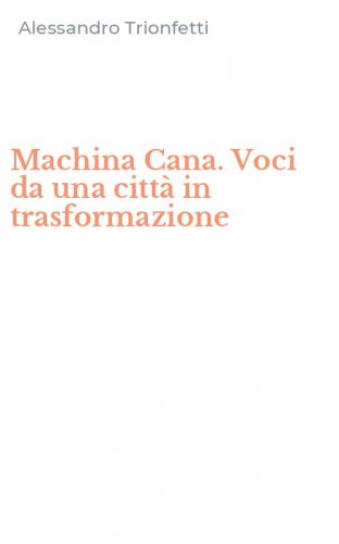 Machina Cana. Voci da una citt&agrave; in trasformazione