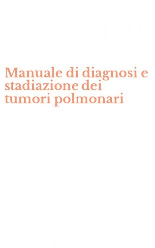 Manuale di diagnosi e stadiazione dei tumori polmonari