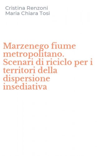 Marzenego fiume metropolitano. Scenari di riciclo per i territori della dispersione insediativa