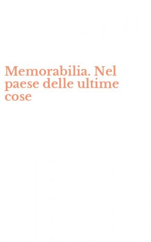 Memorabilia. Nel paese delle ultime cose