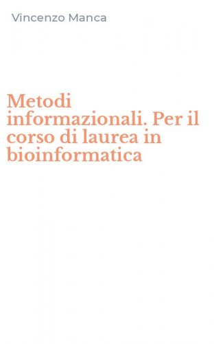 Metodi informazionali. Per il corso di laurea in bioinformatica