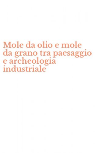 Mole da olio e mole da grano tra paesaggio e archeologia industriale