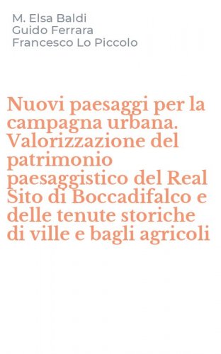 Nuovi paesaggi per la campagna urbana. Valorizzazione del patrimonio paesaggistico del Real Sito di Boccadifalco e delle tenute storiche di ville e bagli agricoli