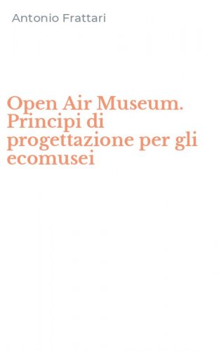 Open Air Museum. Principi di progettazione per gli ecomusei