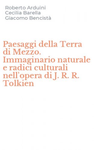 Paesaggi della Terra di Mezzo. Immaginario naturale e radici culturali nell'opera di J. R. R. Tolkien