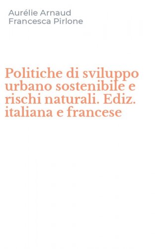 Politiche di sviluppo urbano sostenibile e rischi naturali. Ediz. italiana e francese - FRANCESE