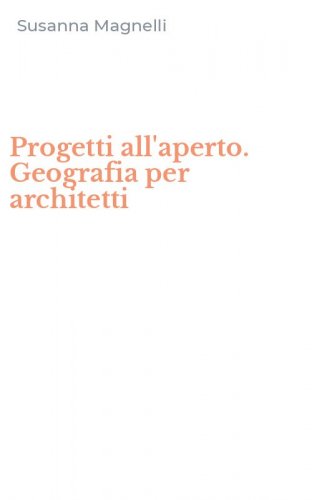 Progetti all'aperto. Geografia per architetti