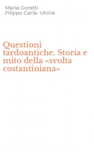 Questioni tardoantiche. Storia e mito della &laquo;svolta costantiniana&raquo;