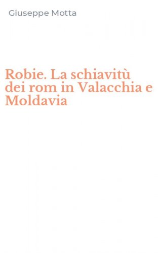 Robie. La schiavit&ugrave; dei rom in Valacchia e Moldavia