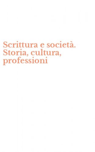 Scrittura e societ&agrave;. Storia, cultura, professioni