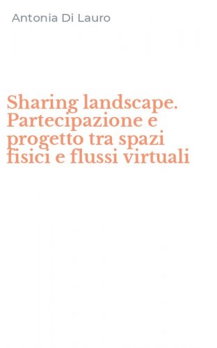 Sharing landscape. Partecipazione e progetto tra spazi fisici e flussi virtuali
