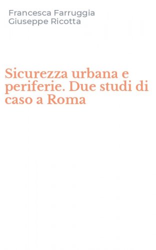 Sicurezza urbana e periferie. Due studi di caso a Roma