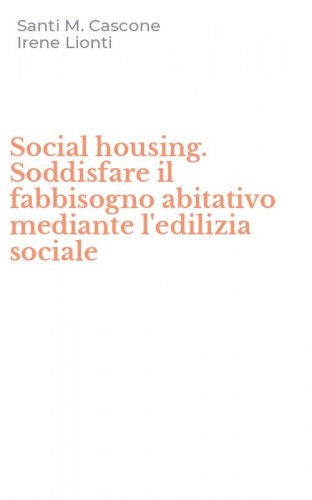 Social housing. Soddisfare il fabbisogno abitativo mediante l'edilizia sociale