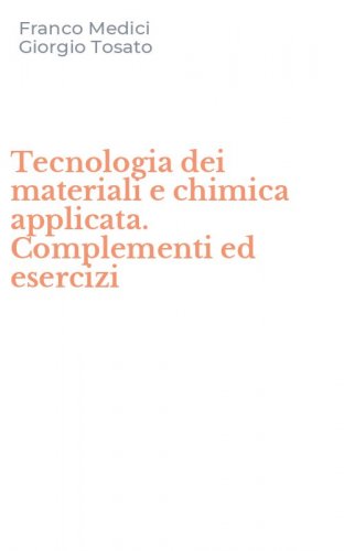Tecnologia dei materiali e chimica applicata. Complementi ed esercizi