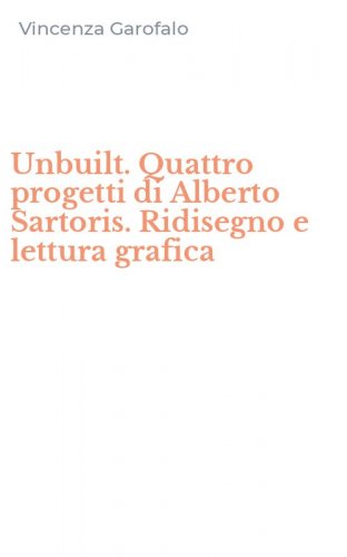 Unbuilt. Quattro progetti di Alberto Sartoris. Ridisegno e lettura grafica