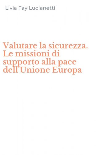 Valutare la sicurezza. Le missioni di supporto alla pace dell'Unione Europa